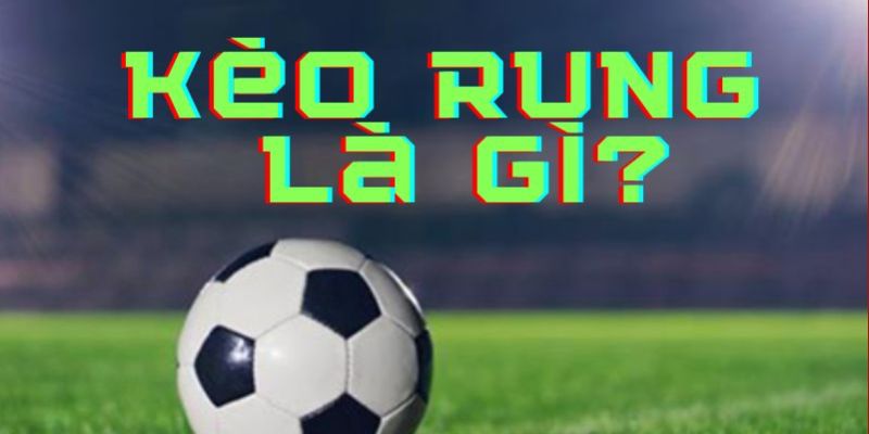 Giới thiệu kèo rung có đáng chơi?